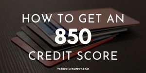 How to Get an 850 Credit Score | Tradeline Supply Company, LLC