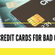 Best Credit Cards for Bad Credit
