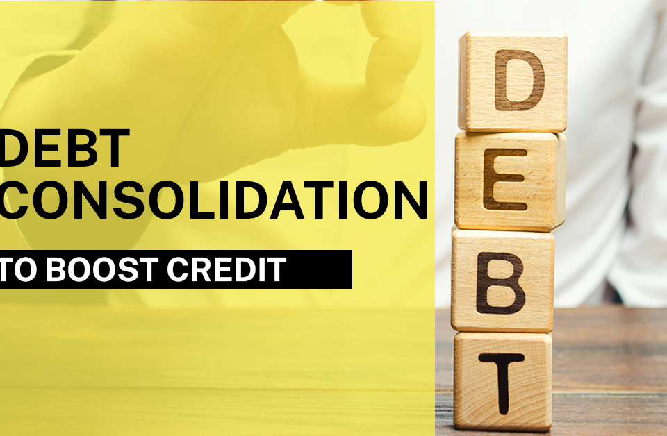 How to Use Debt Consolidation to Boost Credit Scores