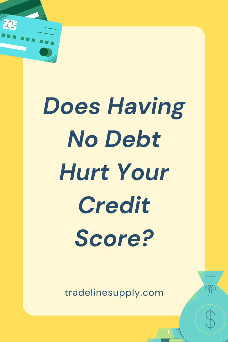Does Not Having Debt Hurt Your Credit Score? Tradeline Supply Company