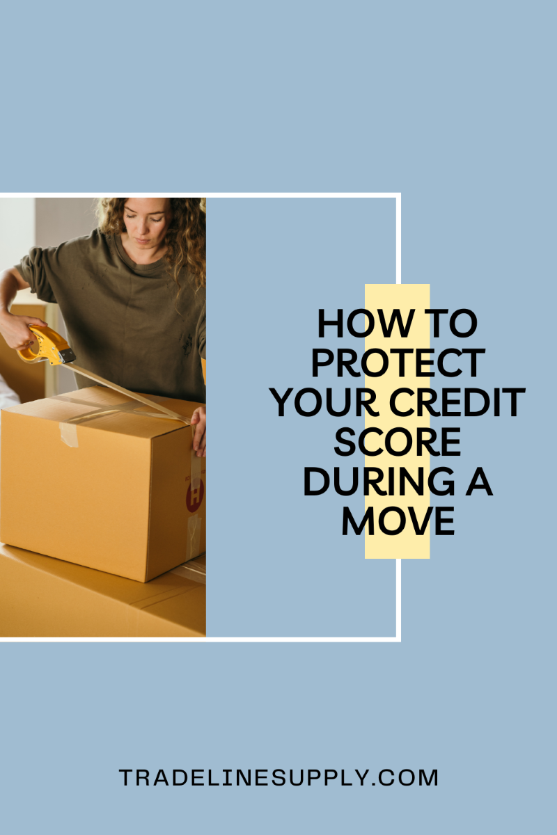 How to Protect Your Credit Score During a Move Tradeline Supply
