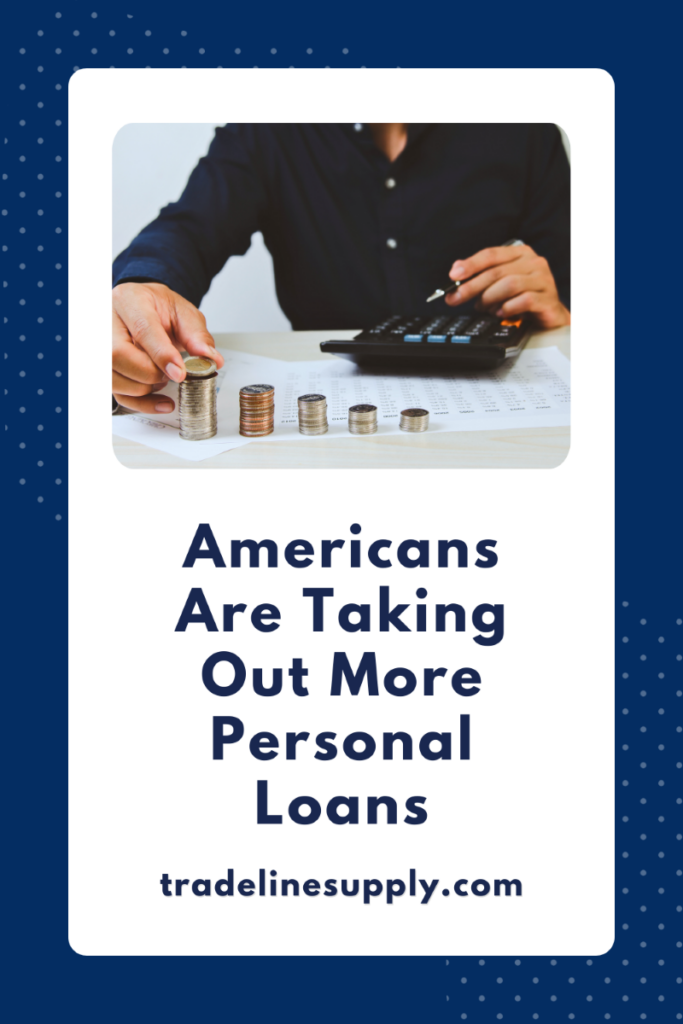 Americans Are Taking Out More Personal Loans: What You Need to Know